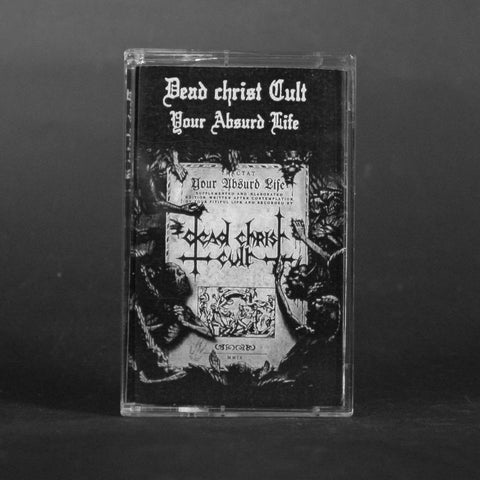 DEAD CHRIST CULT "Your Absurd Life" MC